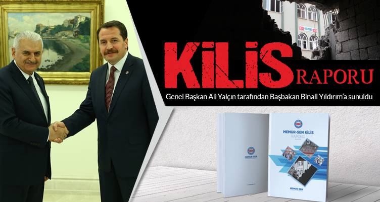 Memur-Sen`den Başbakan Yıldırım`a Kilis Raporu