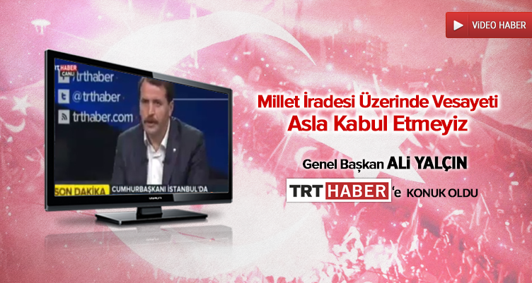 Millet İradesi Üzerinde Vesayeti Asla Kabul Etmeyiz